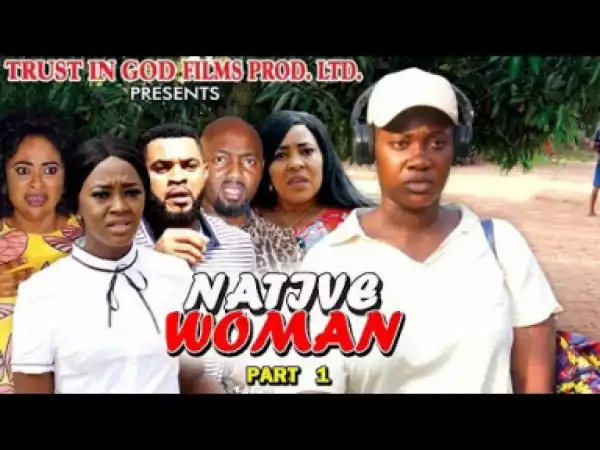 NATIVE WOMAN PART 1 - 2019 Nollywood Movie